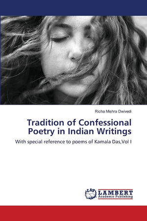 Tradition of Confessional Poetry in Indian Writings: With special reference to poems of Kamala Das,Vol I,Used