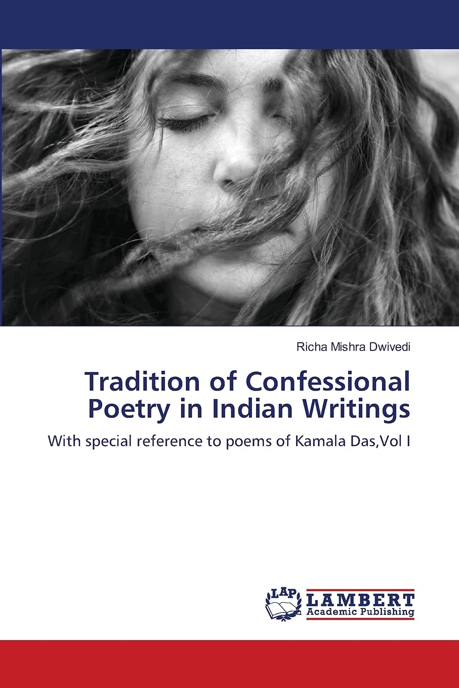 Tradition of Confessional Poetry in Indian Writings: With special reference to poems of Kamala Das,Vol I,Used