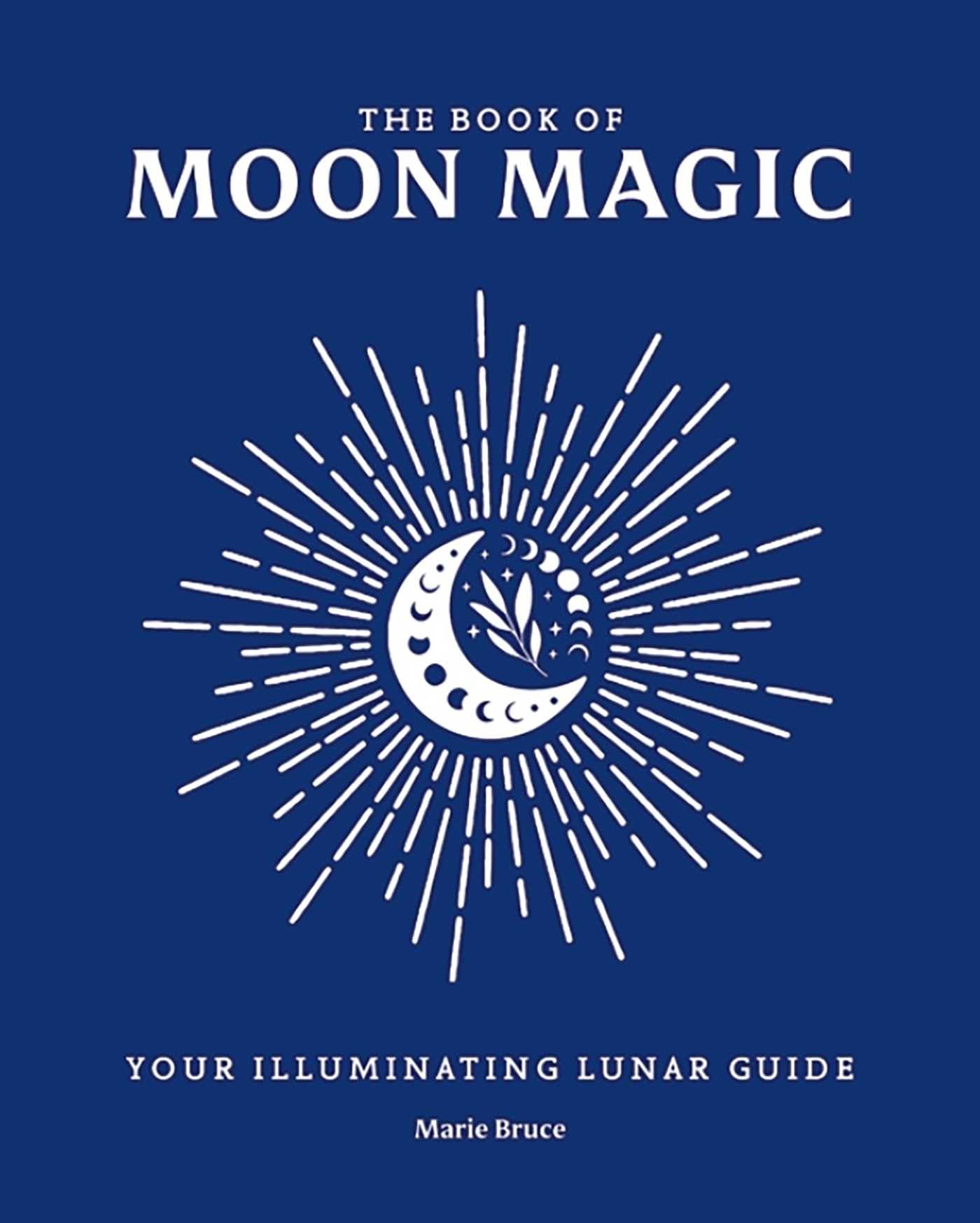 The Book Of Moon Magic: Your Illuminating Lunar Guide (Everyday Magic Library)