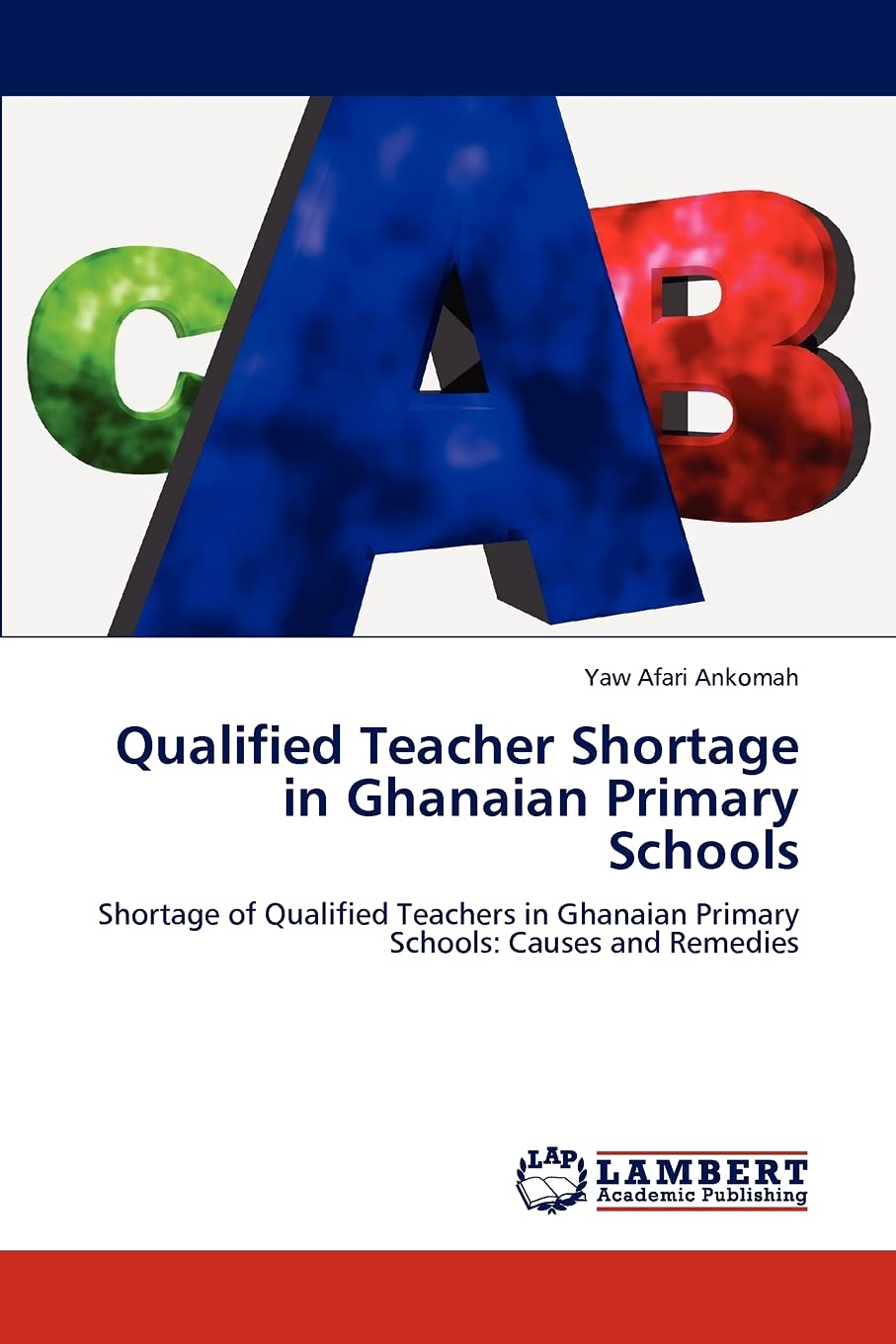 Qualified Teacher Shortage in Ghanaian Primary Schools: Shortage of Qualified Teachers in Ghanaian Primary Schools: Causes and R,Used