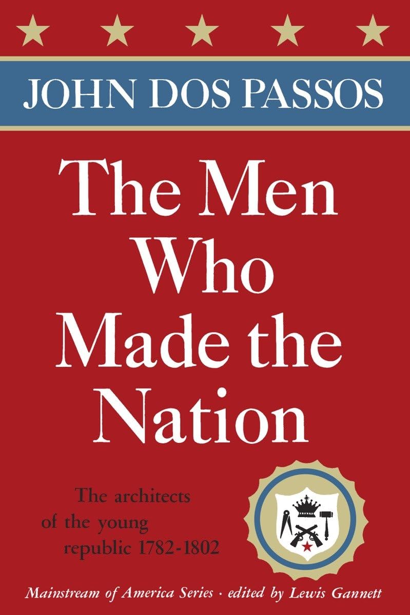 The Men Who Made the Nation: The architects of the young republic 17821802 (Mainstream of America),New
