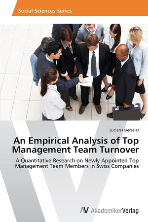 An Empirical Analysis of Top Management Team Turnover: A Quantitative Research on Newly Appointed Top Management Team Members in,Used
