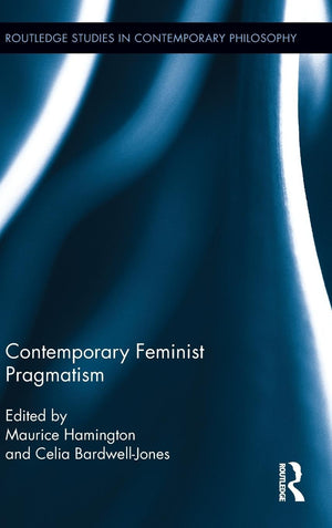 Contemporary Feminist Pragmatism (Routledge Studies In Contemporary Philosophy),New