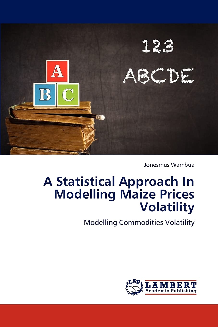 A Statistical Approach In Modelling Maize Prices Volatility: Modelling Commodities Volatility,Used