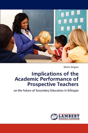 Implications of the Academic Performance of Prospective Teachers: on the future of Secondary Education in Ethiopia,Used