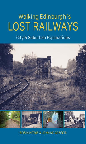 Walking EdinburghS Lost Railways