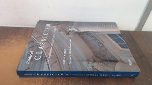 Radical Classicism: The Architecture of Quinlan Terry,Used