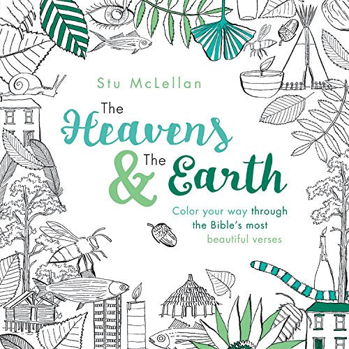 The Heavens And The Earth: Color Your Way Through The Bible'S Most Beautiful Verses