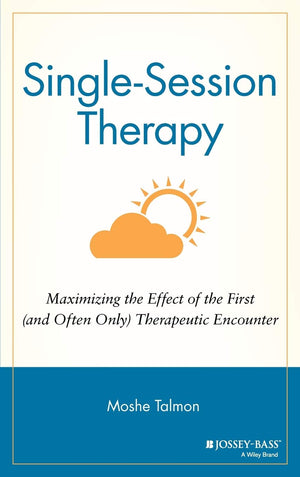 Single Session Therapy: Maximizing The Effect Of The First (And Often Only) Therapeutic Encounter