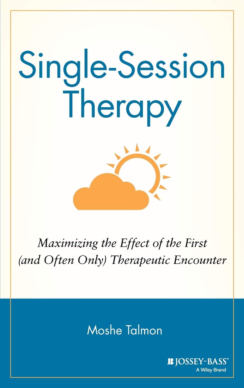 Single Session Therapy: Maximizing The Effect Of The First (And Often Only) Therapeutic Encounter