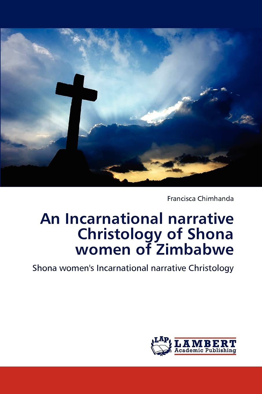 An Incarnational narrative Christology of Shona women of Zimbabwe: Shona women's Incarnational narrative Christology,Used