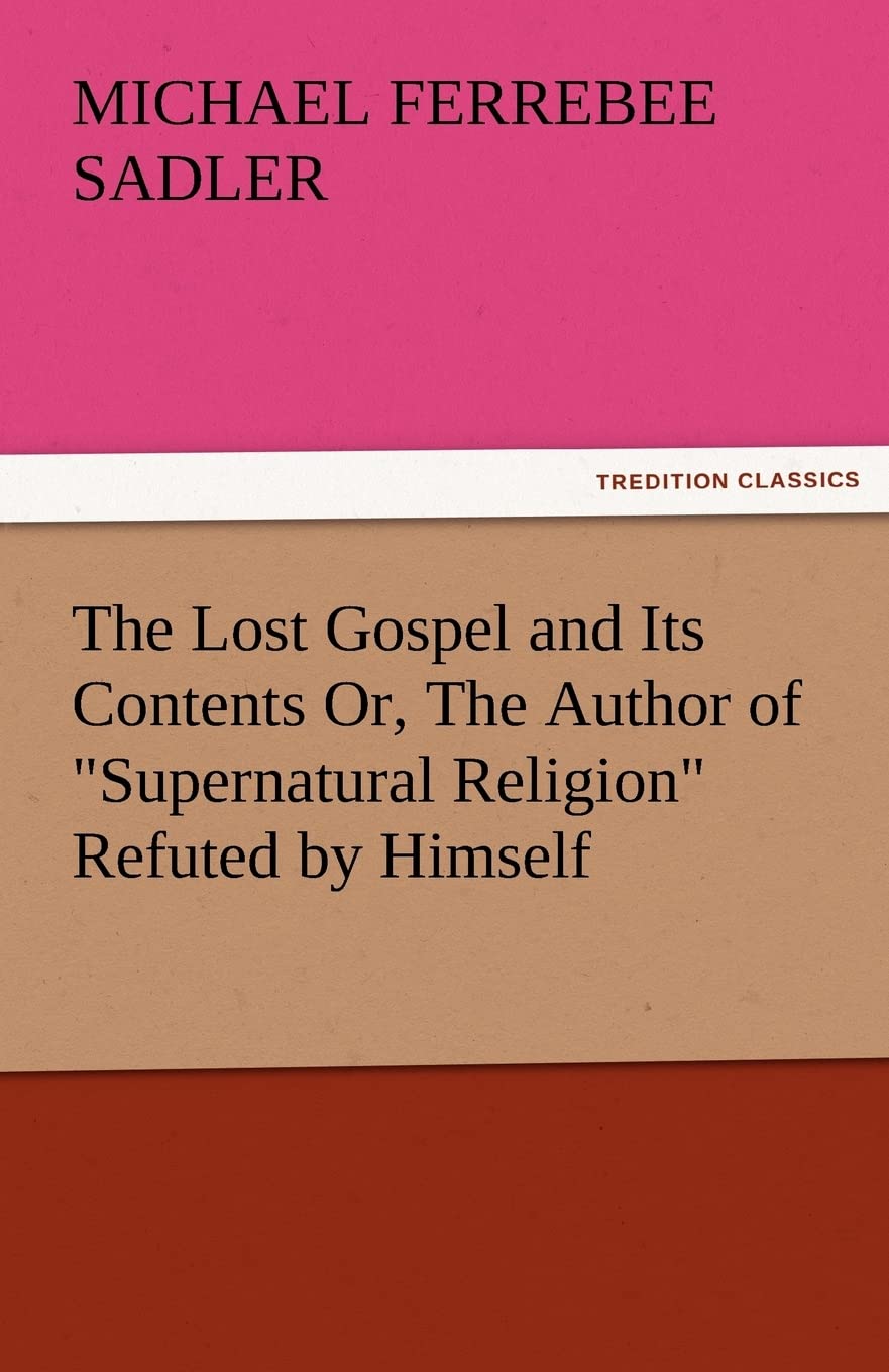 The Lost Gospel and Its Contents Or, the Author of Supernatural Religion Refuted by Himself,Used