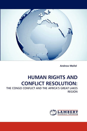 HUMAN RIGHTS AND CONFLICT RESOLUTION:: THE CONGO CONFLICT AND THE AFRICA?S GREAT LAKES REGION,Used