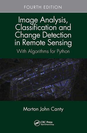 Image Analysis, Classification and Change Detection in Remote Sensing: With Algorithms for Python, Fourth Edition,Used