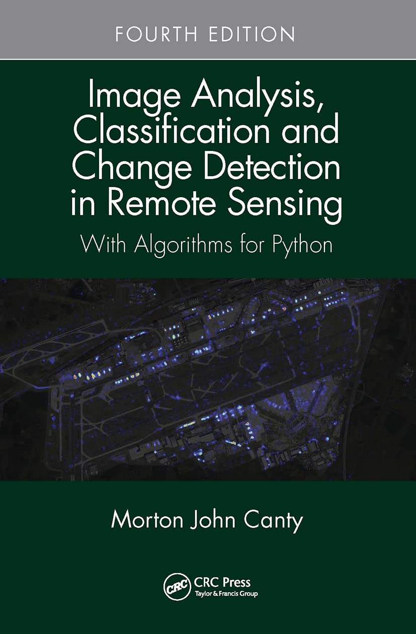 Image Analysis, Classification and Change Detection in Remote Sensing: With Algorithms for Python, Fourth Edition,Used