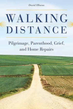 Walking Distance: Pilgrimage, Parenthood, Grief, and Home Repairs,Used