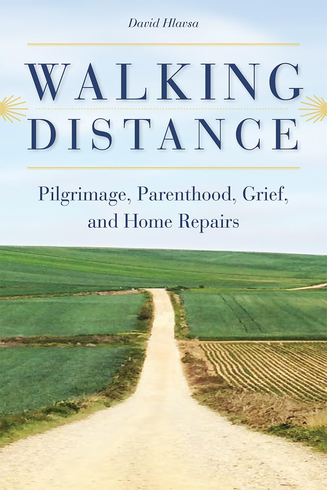 Walking Distance: Pilgrimage, Parenthood, Grief, and Home Repairs,Used