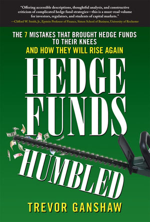 Hedge Funds, Humbled: The 7 Mistakes That Brought Hedge Funds to Their Knees and How They Will Rise Again,Used
