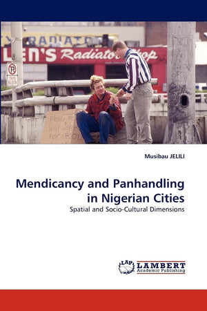 Mendicancy and Panhandling in Nigerian Cities: Spatial and SocioCultural Dimensions,Used