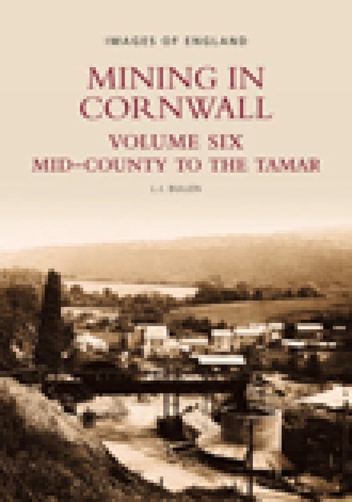 Mining In Cornwall Volume Six: Midcounty To The Tamar(Images Of England)