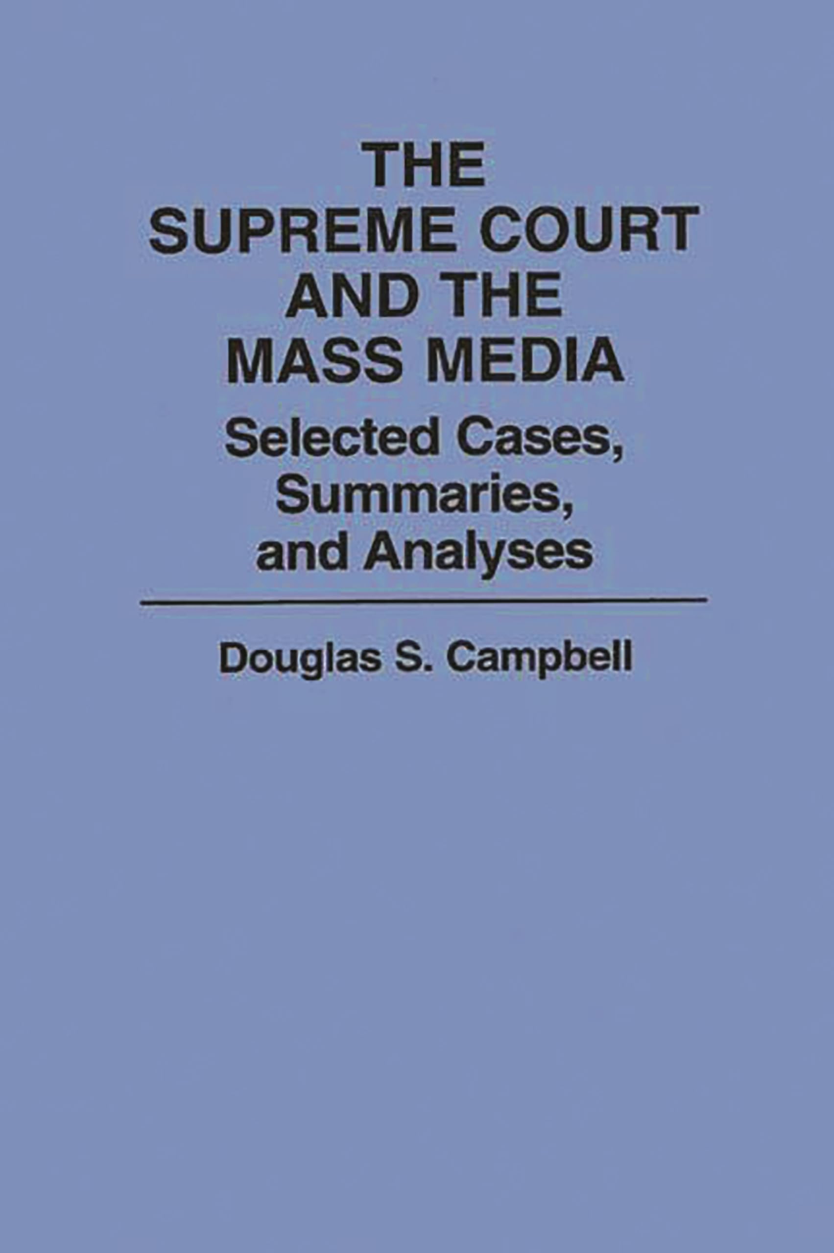 The Supreme Court and the Mass Media: Selected Cases, Summaries, and Analyses,Used