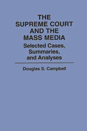 The Supreme Court and the Mass Media: Selected Cases, Summaries, and Analyses,Used