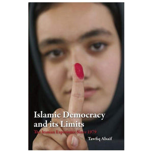 Islamic Democracy And Its Limits: The Iranian Experience Since 1979,New