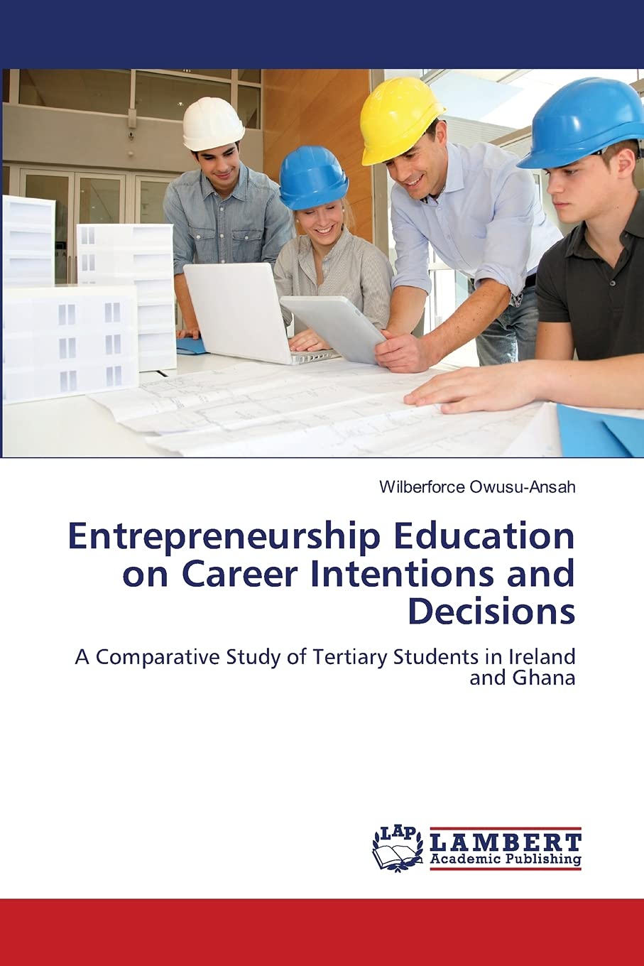 Entrepreneurship Education on Career Intentions and Decisions: A Comparative Study of Tertiary Students in Ireland and Ghana,Used
