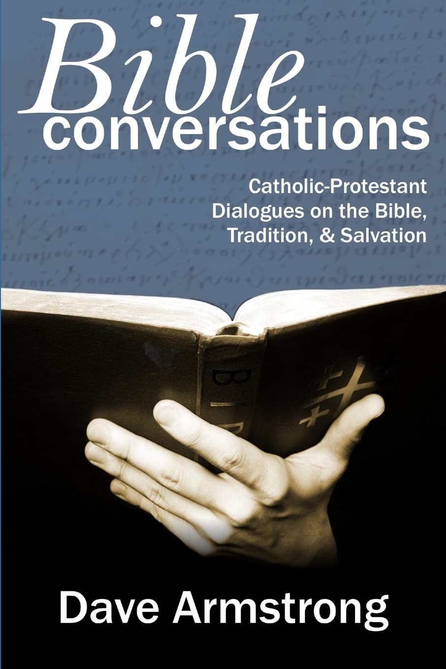 Bible Conversations: Catholicprotestant Dialogues On The Bible, Tradition, And Salvation,Used