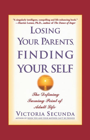 Losing Your Parents, Finding Yourself: The Defining Turning Point of Adult Life,Used