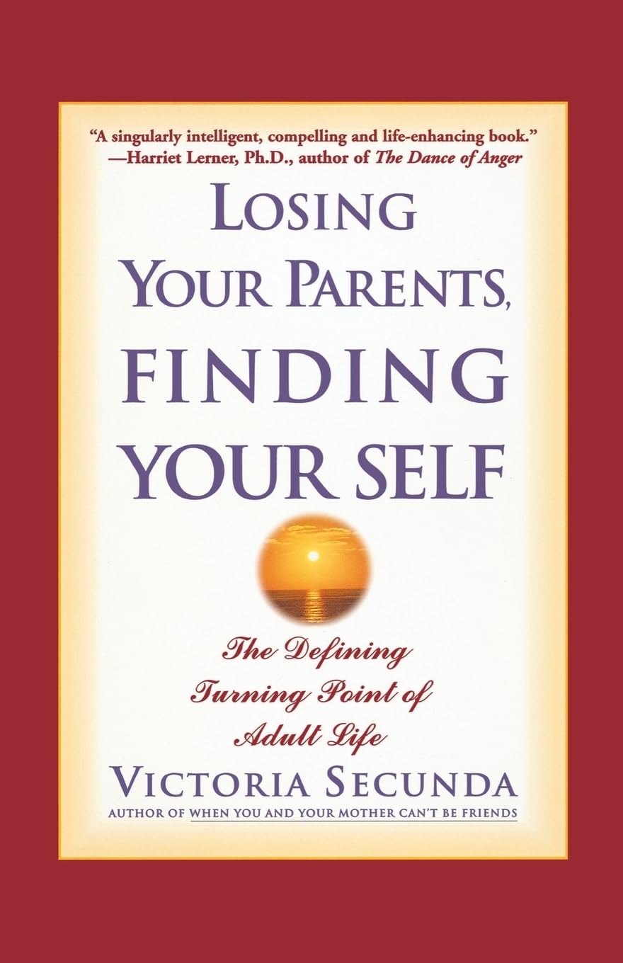 Losing Your Parents, Finding Yourself: The Defining Turning Point of Adult Life,Used