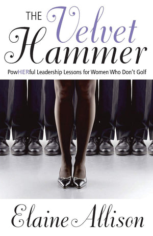 The Velvet Hammer: PowHERful Leadership Lessons for Women Who Don't Golf,Used