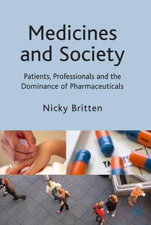 Medicines and Society: Patients, Professionals and the Dominance of Pharmaceuticals,Used