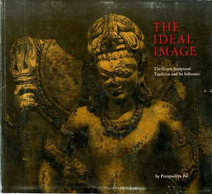 The Ideal Image: The Gupta Sculptural Tradition and Its Influence,New