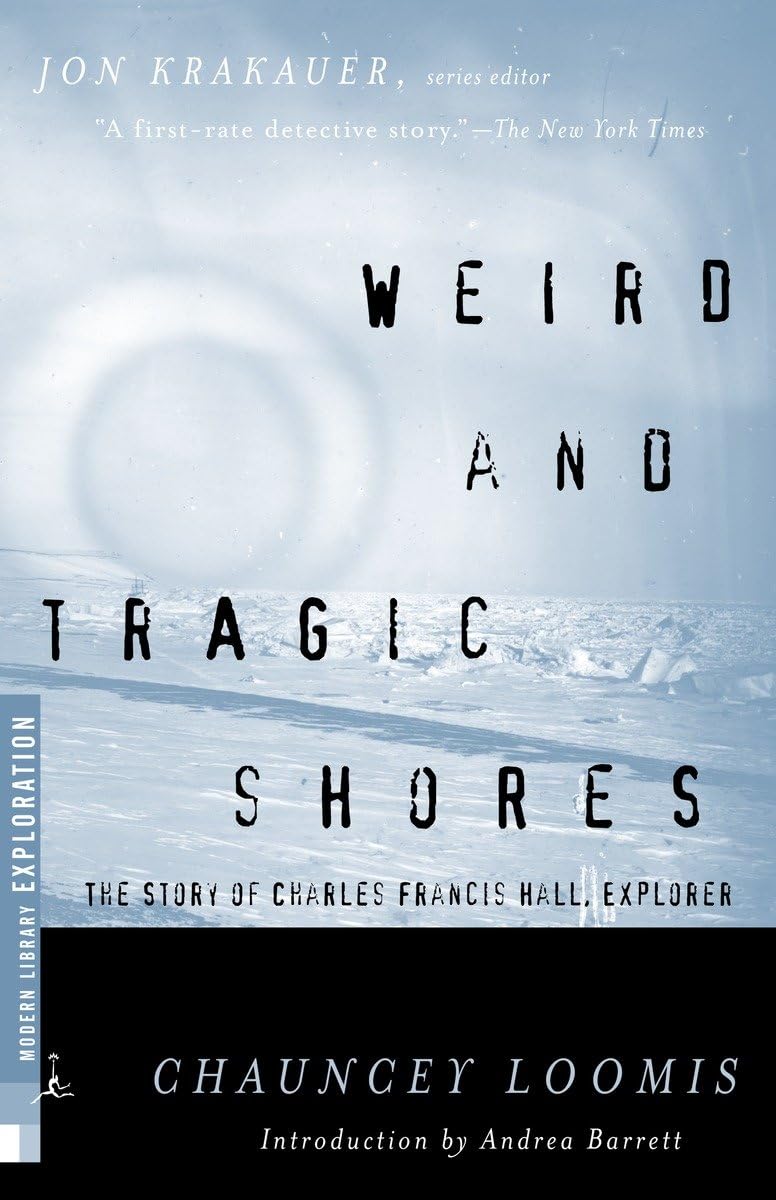Weird And Tragic Shores: The Story Of Charles Francis Hall, Explorer (Modern Library Exploration)