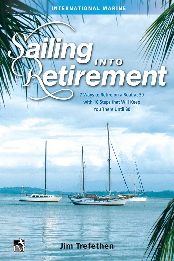 Sailing into Retirement: 7 Ways to Retire on a Boat at 50 with 10 Steps that Will Keep You There Until 80,Used