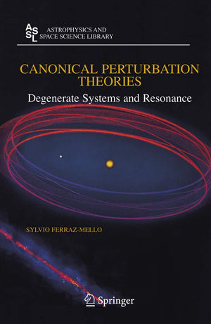 Canonical Perturbation Theories: Degenerate Systems and Resonance (Astrophysics and Space Science Library, 345),Used