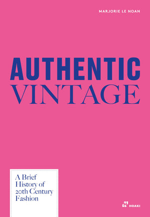 Authentic Vintage: A Visual History Of 20Th Century Fashion
