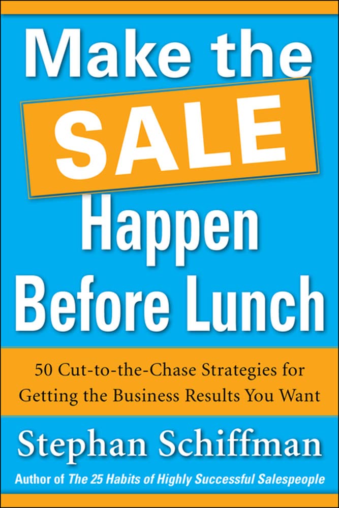 Make the Sale Happen Before Lunch: 50 CuttotheChase Strategies for Getting the Business Results You Want (PAPERBACK),Used