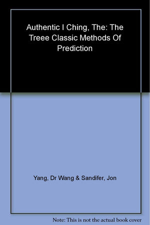 The Authentic I Ching: The Essential Guide To Reading And Using The I Ching