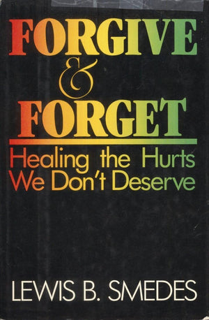 Forgive And Forget: Healing The Hurts We Dont Deserve,New