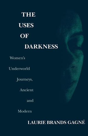 The Uses of Darkness: Women's Underworld Journeys, Ancient and Modern,Used