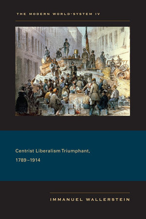 The Modern Worldsystem Iv: Centrist Liberalism Triumphant, 17891914