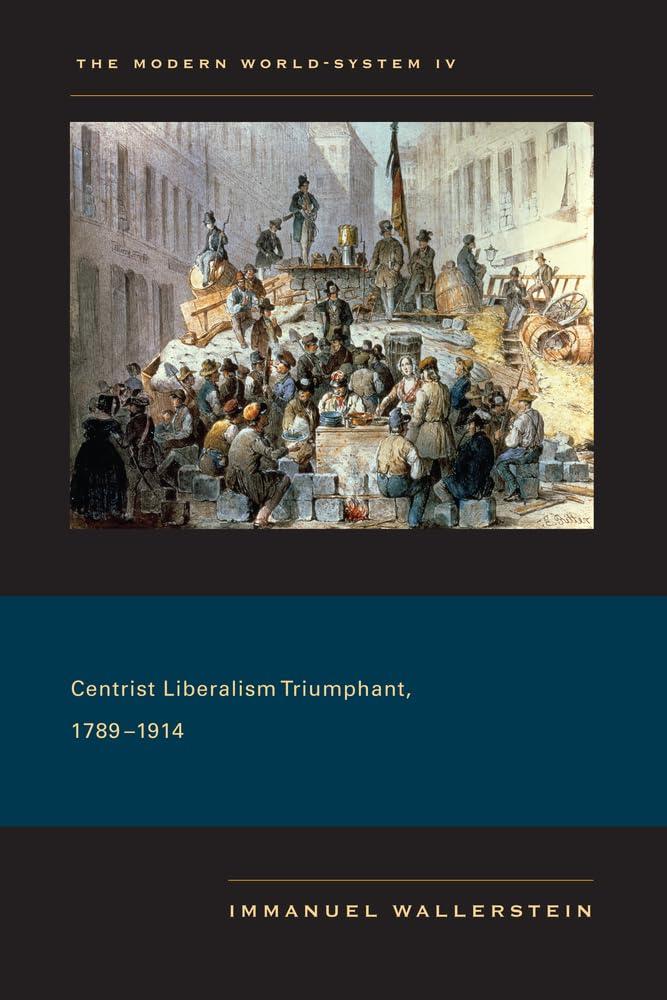 The Modern Worldsystem Iv: Centrist Liberalism Triumphant, 17891914