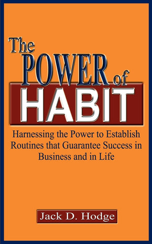 The Power of Habit: Harnessing the Power to Establish Routines that Guarantee Success in Business and in Life,New