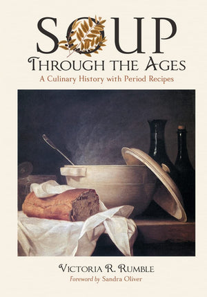 Soup Through The Ages: A Culinary History With Period Recipes,New
