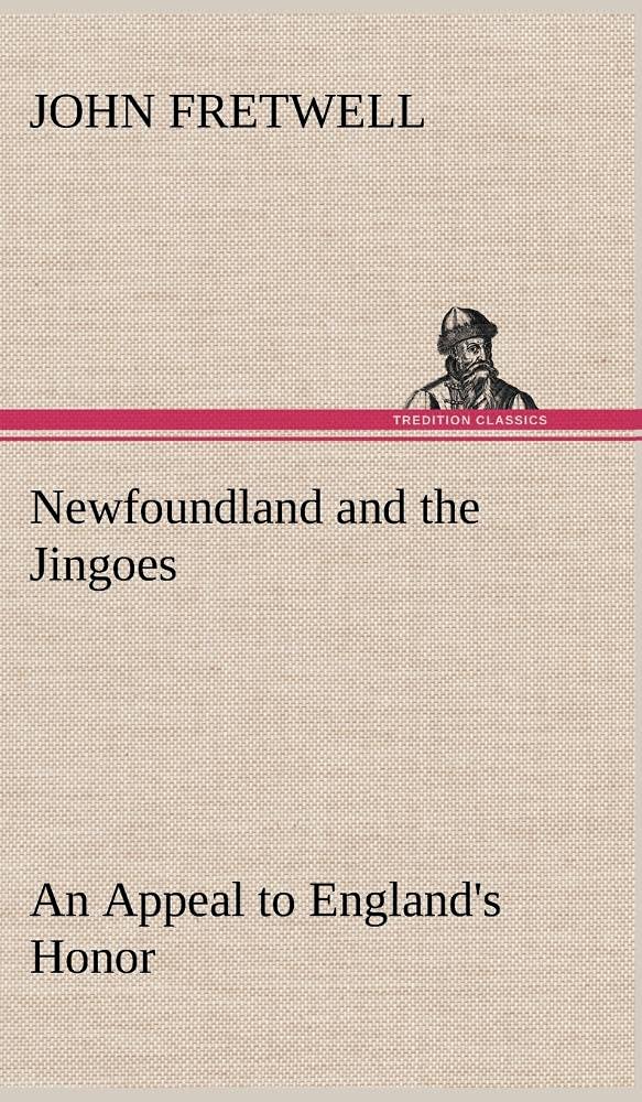 Newfoundland and the Jingoes An Appeal to England's Honor,Used