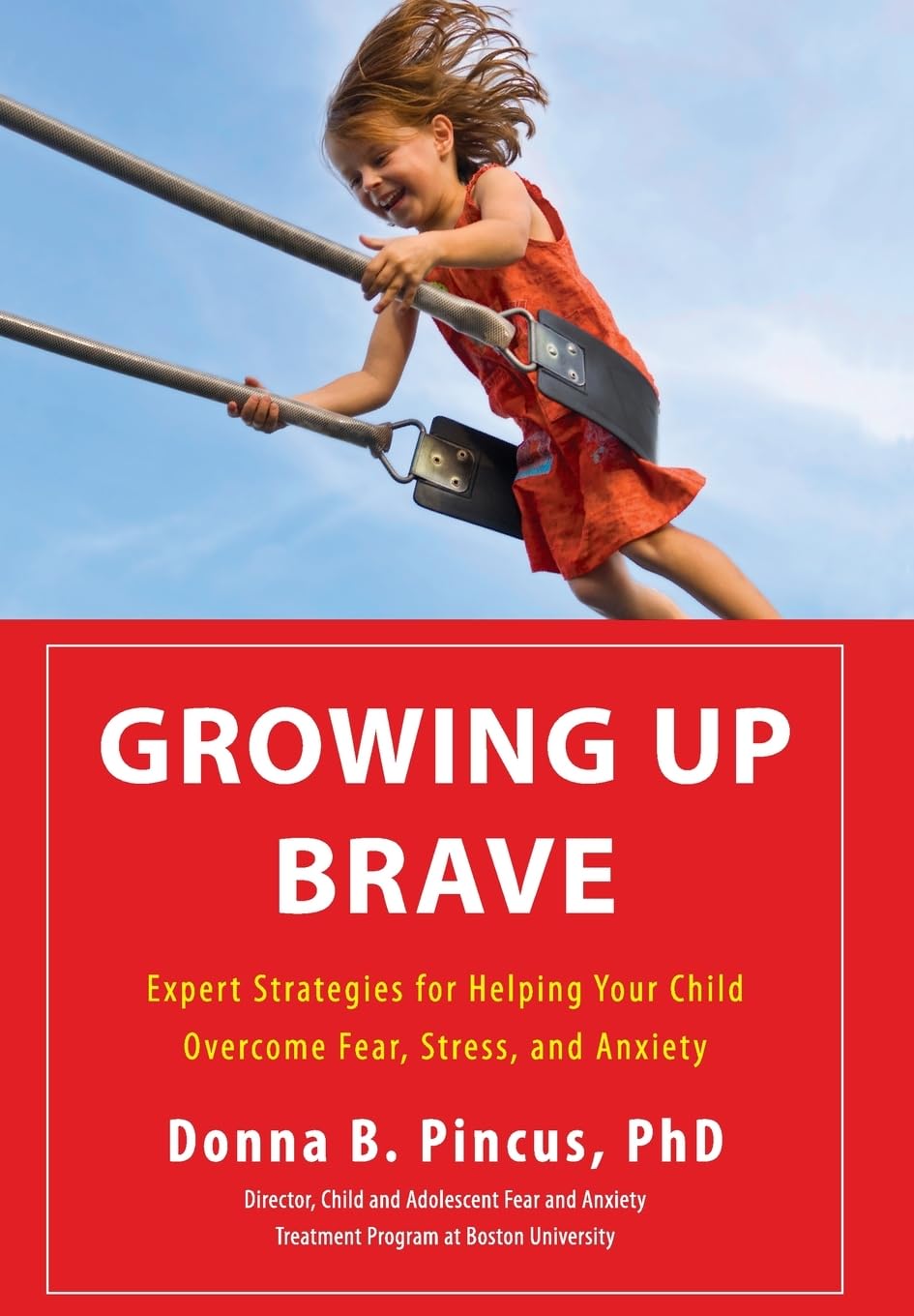 Growing Up Brave: Expert Strategies For Helping Your Child Overcome Fear, Stress, And Anxiety,New