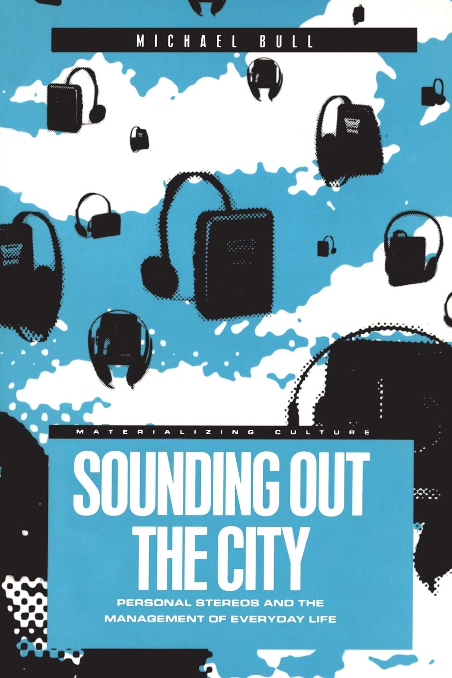 Sounding Out the City: Personal Stereos and the Management of Everyday Life (Materializing Culture),Used