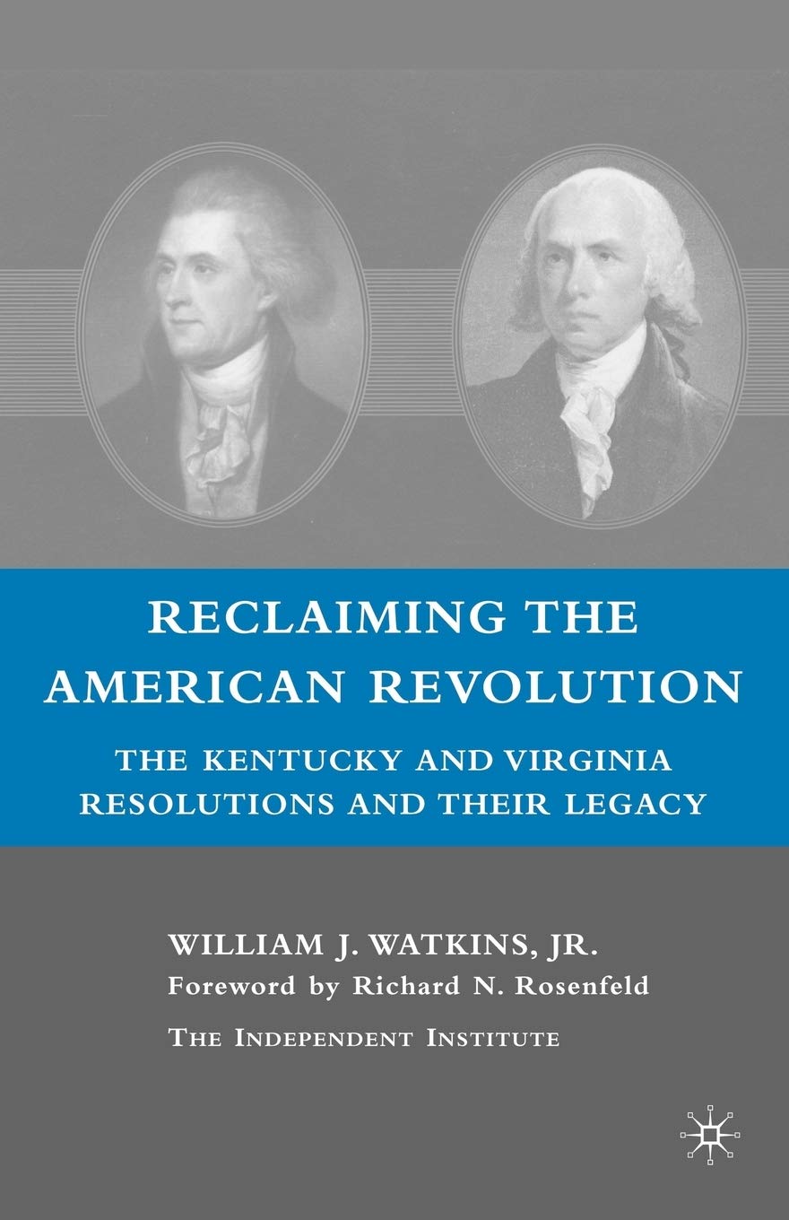 Reclaiming The American Revolution: The Kentucky And Virgina Resolutions And Their Legacy,Used